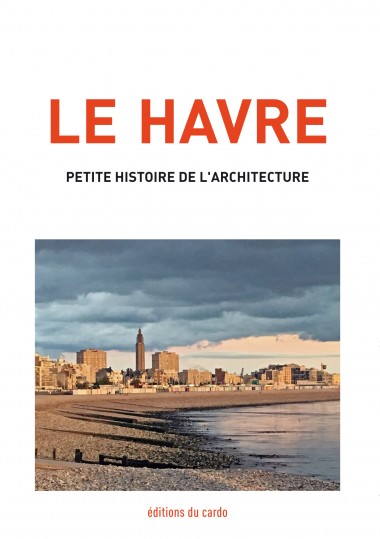 LE HAVRE - petite histoire de l'architecture